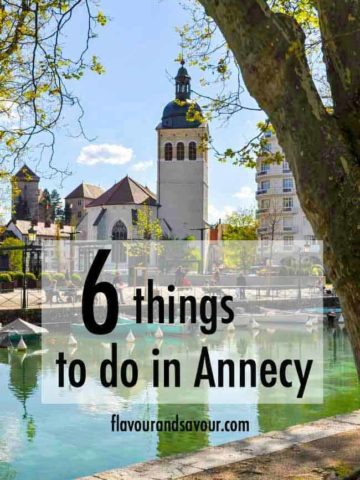 6 things to do in Annecy, France. Travel tips and suggestions for activities, sights and what to eat in Annecy from Flavour and Savour