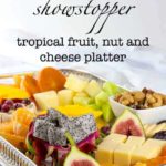 Showstopper Tropical Fruit, Nut and Cheese Platter