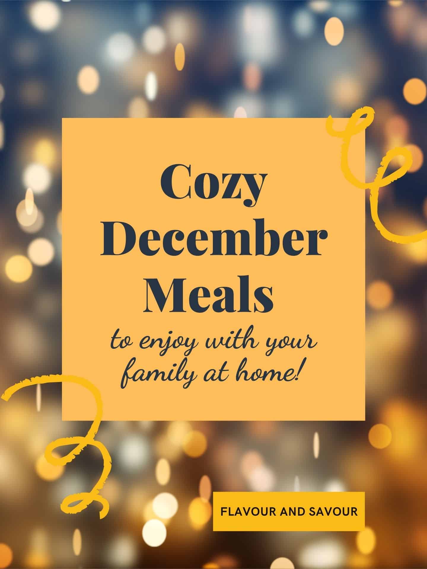 Image and text overlay for Cozy December Meals to enjoy with your family at home