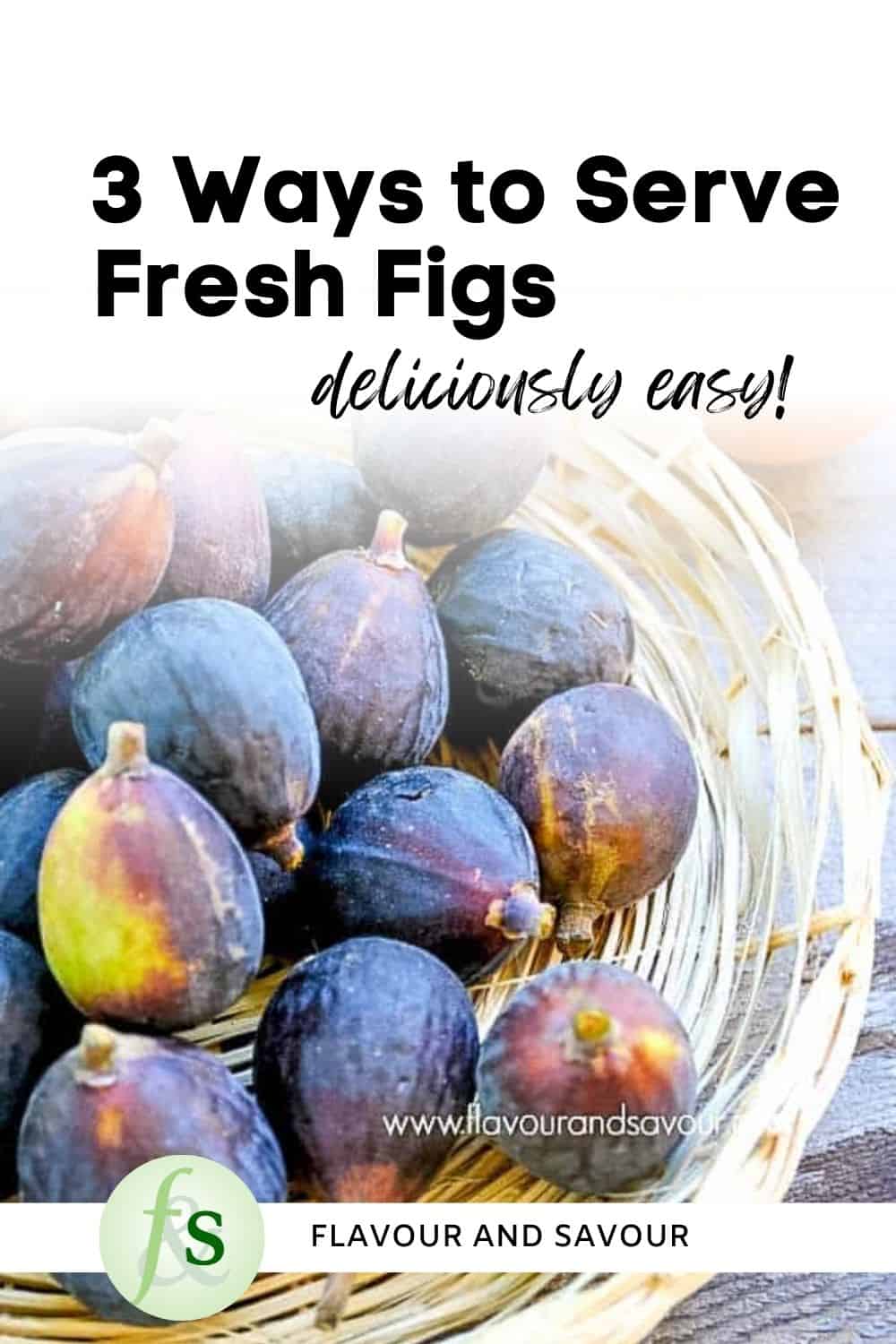 Image with text for 3 ways to serve fresh figs.